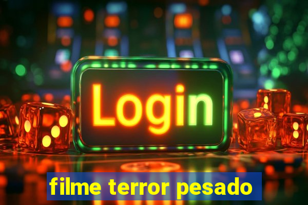 filme terror pesado